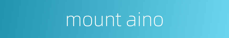 mount aino的同义词
