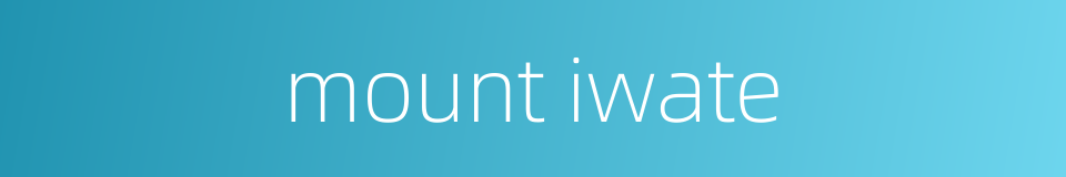 mount iwate的同义词