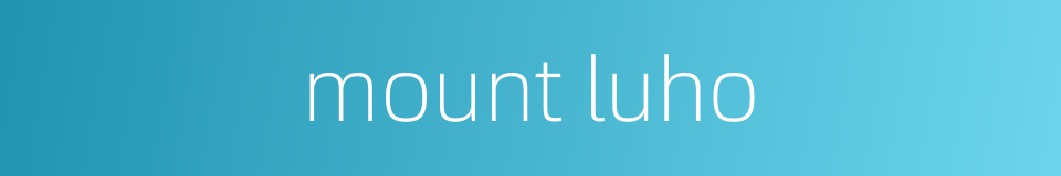 mount luho的同义词