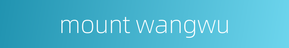 mount wangwu的同义词