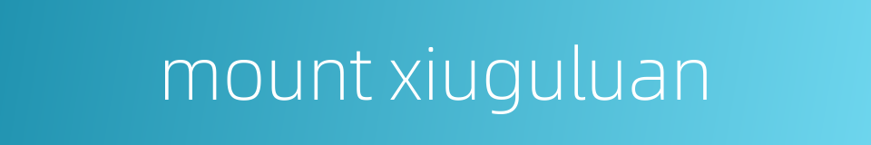 mount xiuguluan的同义词