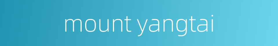 mount yangtai的同义词