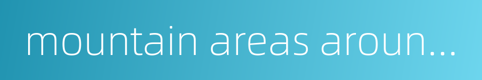 mountain areas around the sichuan basin的同义词