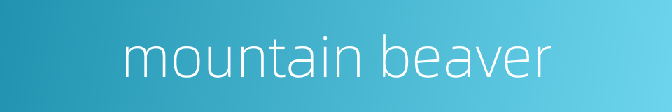 mountain beaver的同义词