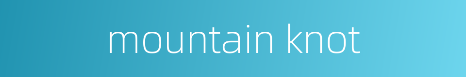 mountain knot的同义词