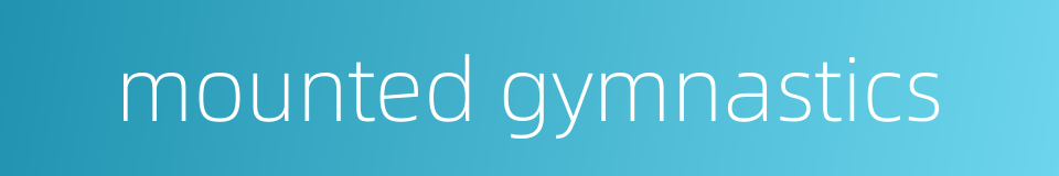 mounted gymnastics的同义词
