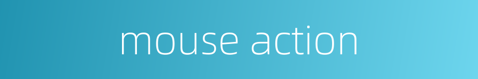 mouse action的同义词