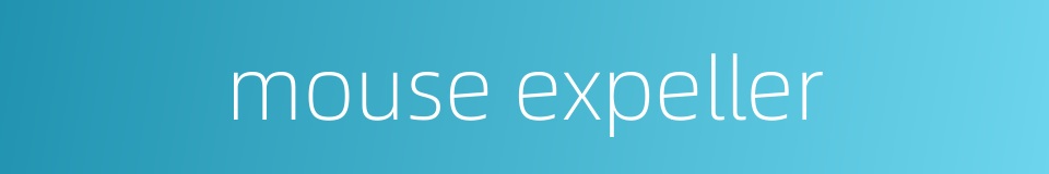 mouse expeller的同义词