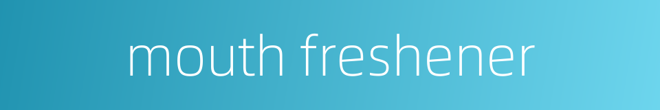 mouth freshener的同义词