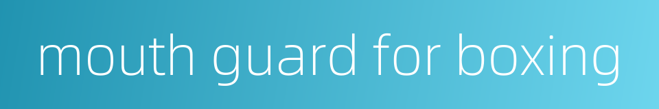 mouth guard for boxing的同义词