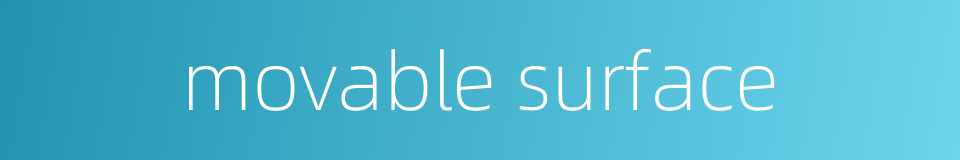 movable surface的同义词