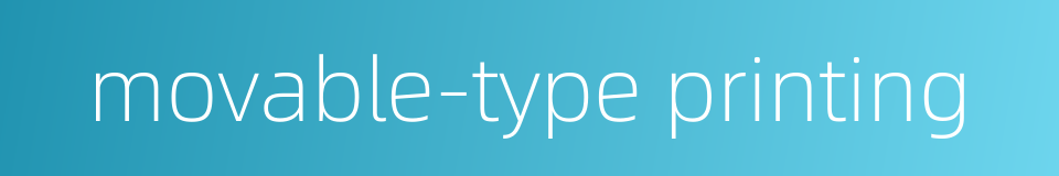 movable-type printing的同义词
