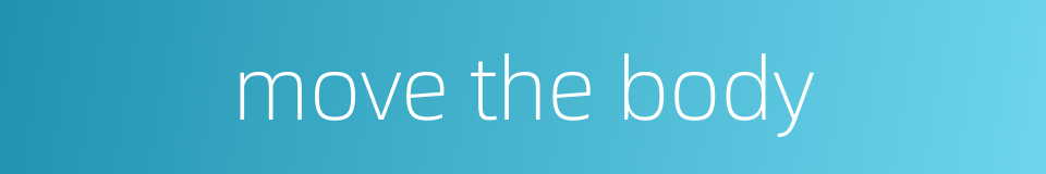 move the body的同义词