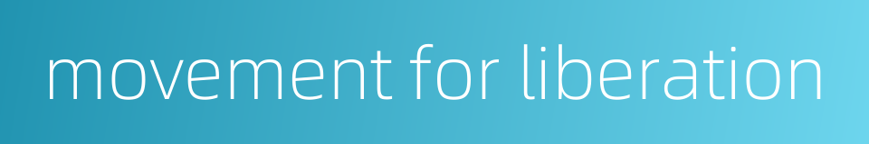 movement for liberation的同义词