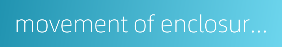movement of enclosures的同义词