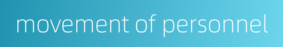 movement of personnel的同义词