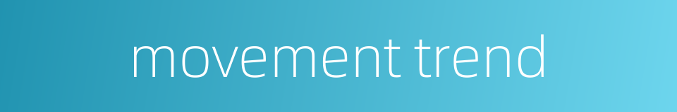movement trend的同义词