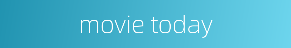 movie today的同义词