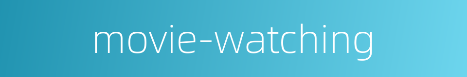 movie-watching的同义词