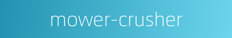 mower-crusher的同义词