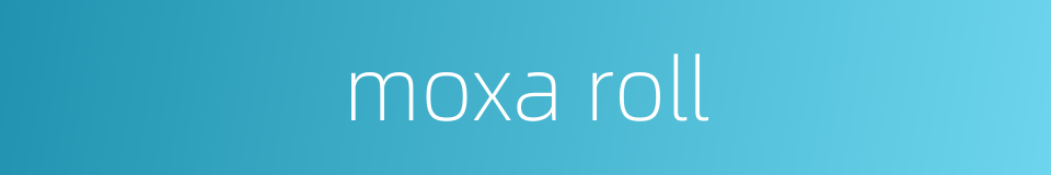 moxa roll的同义词