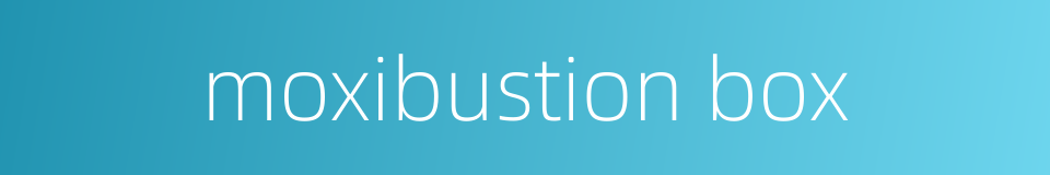 moxibustion box的同义词