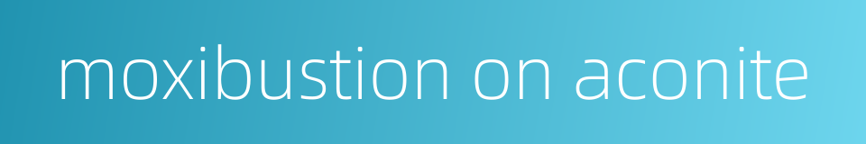 moxibustion on aconite的同义词