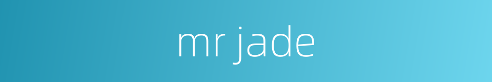 mr jade的同义词