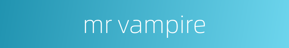 mr vampire的同义词
