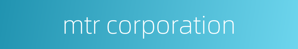 mtr corporation的同义词