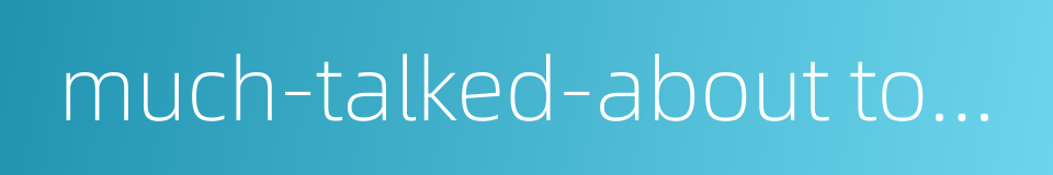 much-talked-about topic的同义词