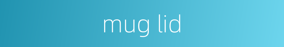 mug lid的同义词