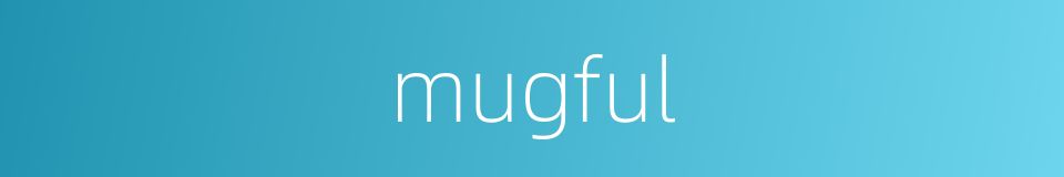 mugful的同义词