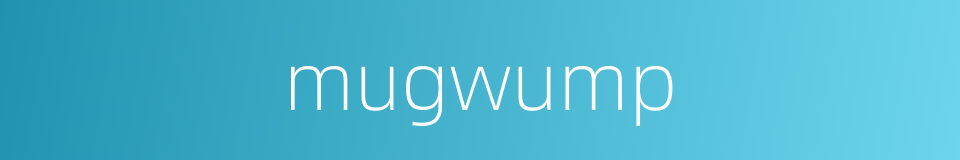 mugwump的同义词