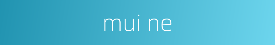 mui ne的同义词