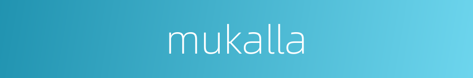 mukalla的同义词