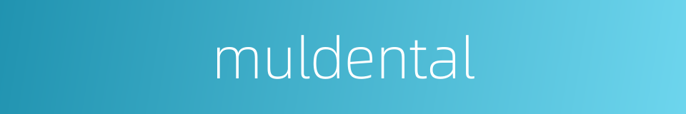 muldental的同义词