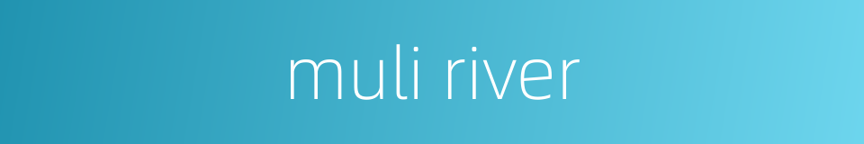 muli river的同义词