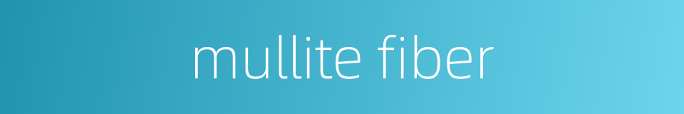 mullite fiber的同义词