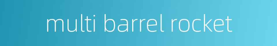multi barrel rocket的同义词