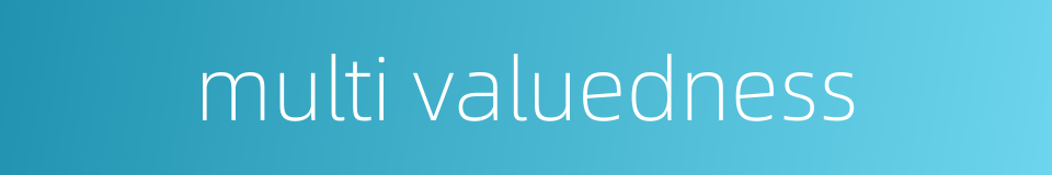 multi valuedness的同义词