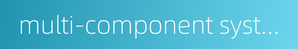 multi-component system的同义词