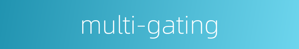 multi-gating的同义词