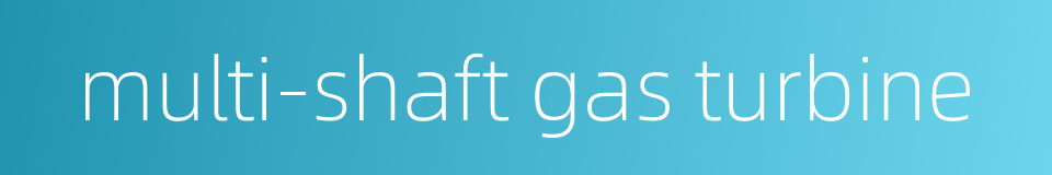 multi-shaft gas turbine的同义词