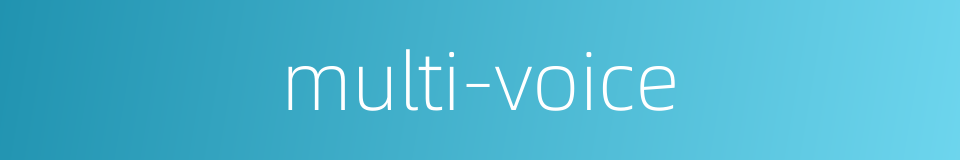 multi-voice的同义词