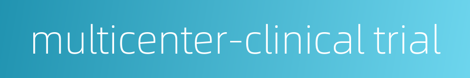 multicenter-clinical trial的同义词