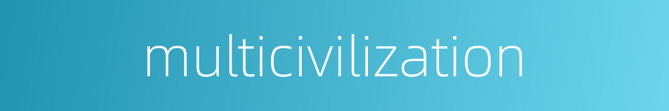 multicivilization的同义词