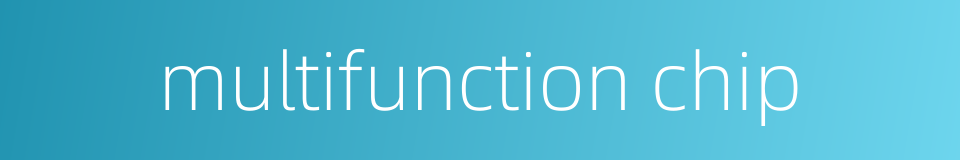 multifunction chip的同义词