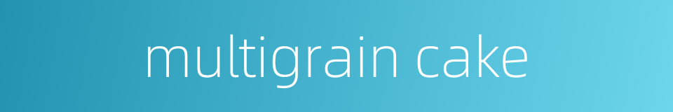 multigrain cake的同义词