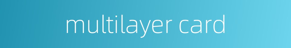 multilayer card的同义词